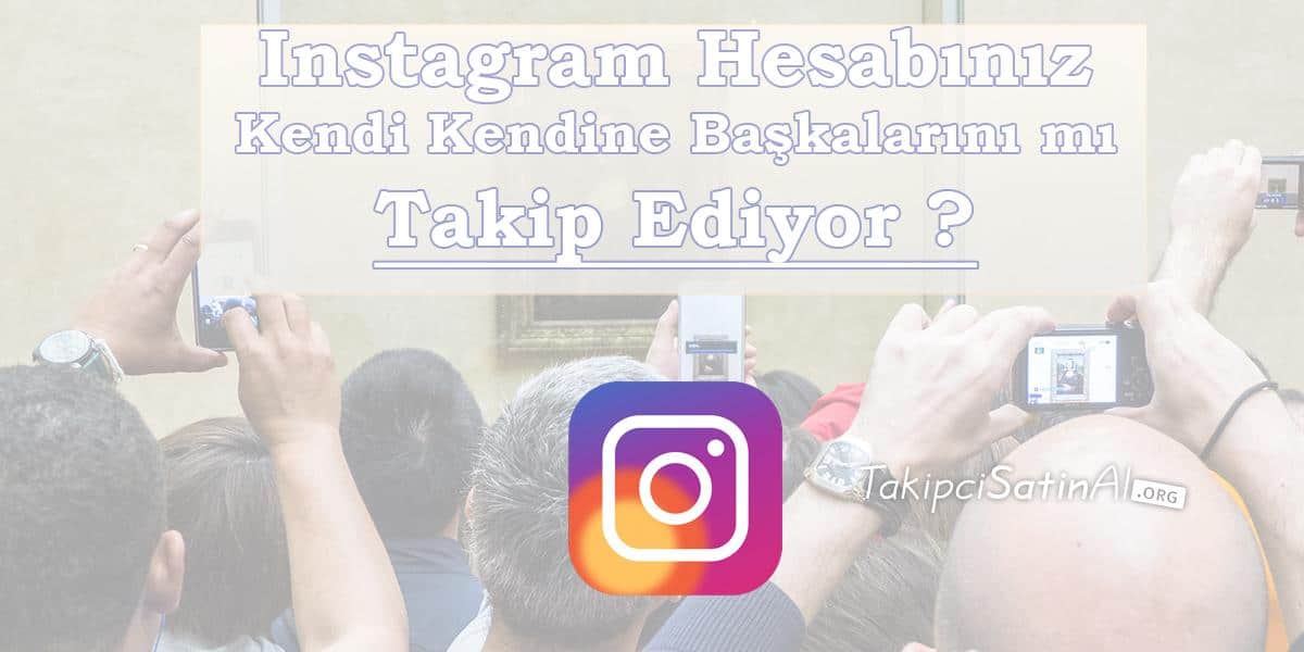 Instagram hesabim kendi kendine takip ve begeni yapiyor