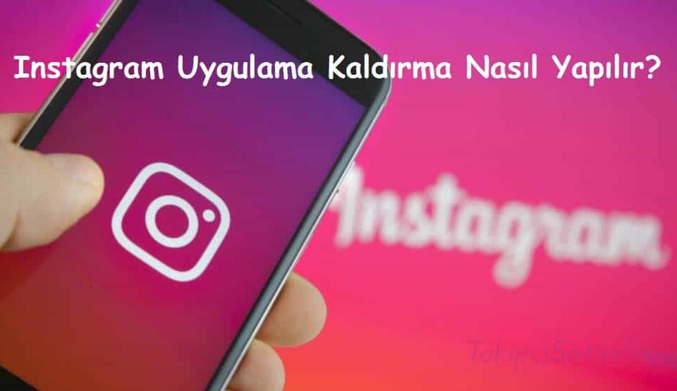 Instagram Uygulama Kaldırma Nasıl Yapılır?