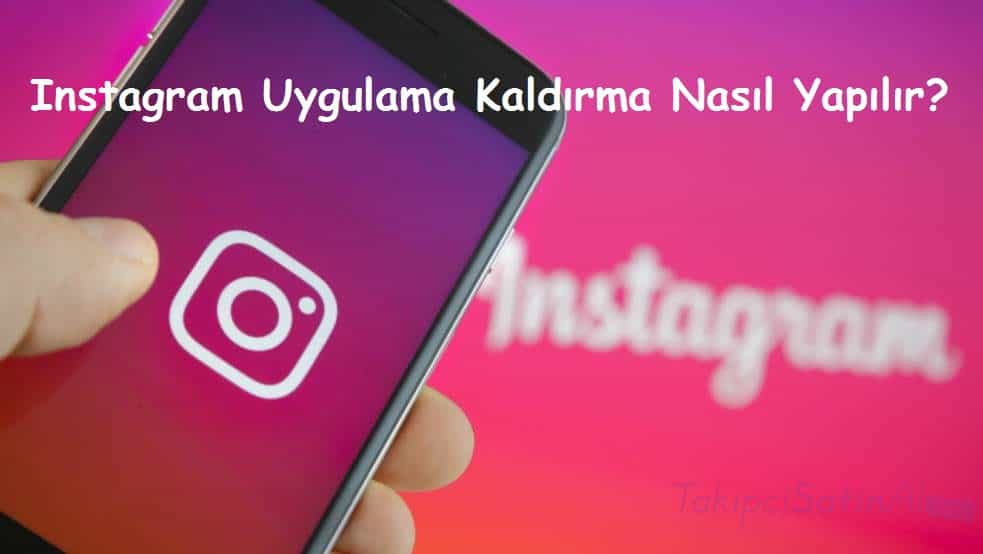 Instagram Uygulama Kaldırma Nasıl Yapılır?