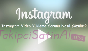 Instagram Video Yükleme Sorunu Nasıl Çözülür? Instagram Video Yükleme Sorunu Nasıl Çözülür?