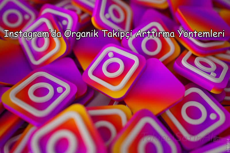 instagram da organik takipci arttirma yontemleri - instagram da takipci arttirmanin yollari