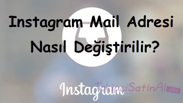 Instagram Mail Adresi Nasıl Değiştirilir?