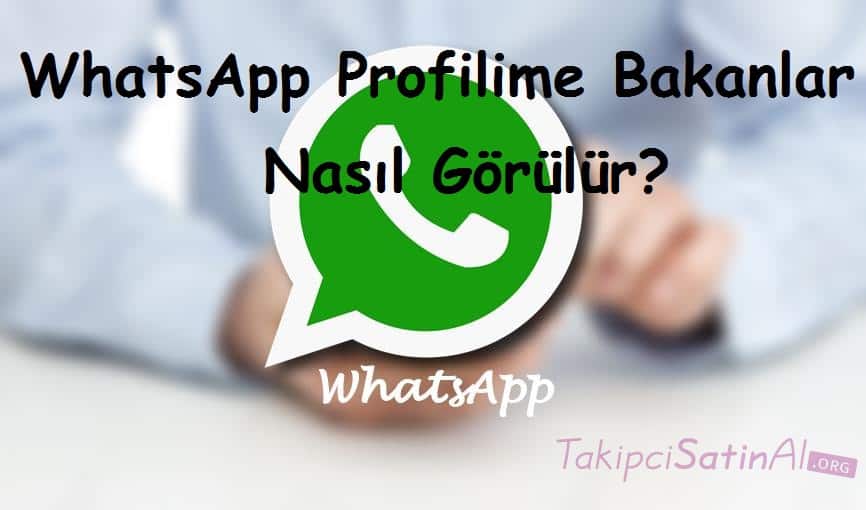 WhatsApp Profilime Bakanlar Nasıl Görülür?