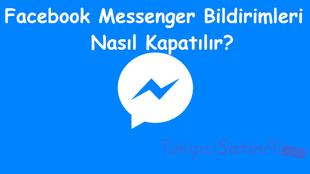 Facebook Messenger Bildirimleri Nasıl Kapatılır?