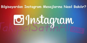 Bilgisayardan Instagram Mesajlarına Nasıl Bakılır? Bilgisayardan Instagram Mesajlarına Nasıl Bakılır?