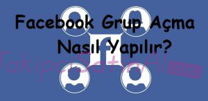 Facebook Grup Açma Nasıl Yapılır? Facebook Grup Açma Nasıl Yapılır?