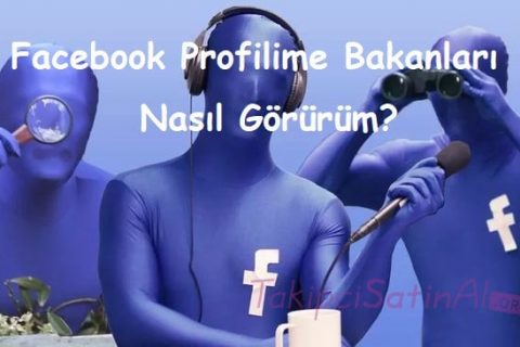 Facebook Profilime Bakanları Nasıl Görürüm?
