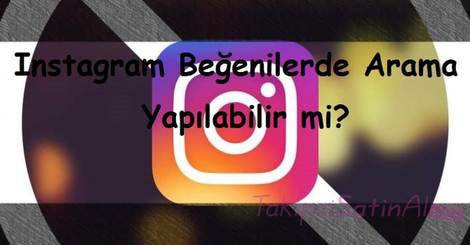 Instagram Beğenilerde Arama Yapılabilir mi?