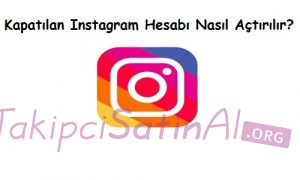 Kapatılan Instagram Hesabı Nasıl Açtırılır? Kapatılan Instagram Hesabı Nasıl Açtırılır?