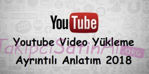 Youtube Video Yükleme – Ayrıntılı Anlatım 2018 Youtube Video Yükleme – Ayrıntılı Anlatım 2018