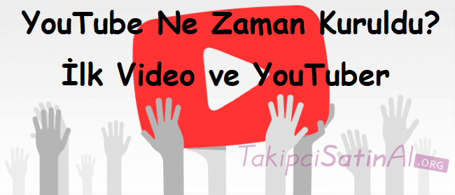 YouTube Ne Zaman Kuruldu? İlk Video ve YouTuber