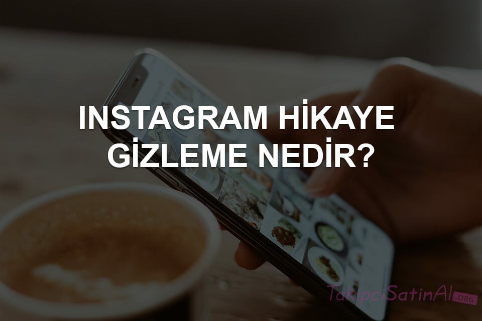 Instagram Hikaye Gizleme Nedir?