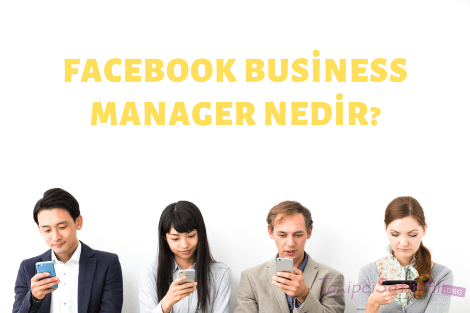 FACEBOOK BUSİNESS MANAGER NEDİR?