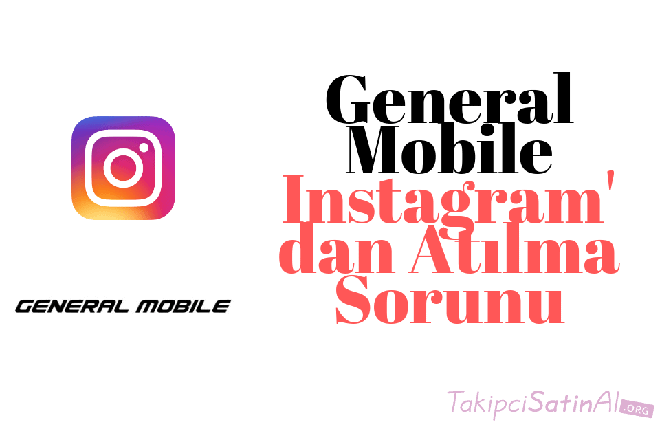 General Mobile Instagram’dan Atılma Sorunu