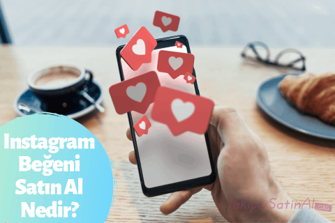 Instagram Beğeni Satın Al Nedir?