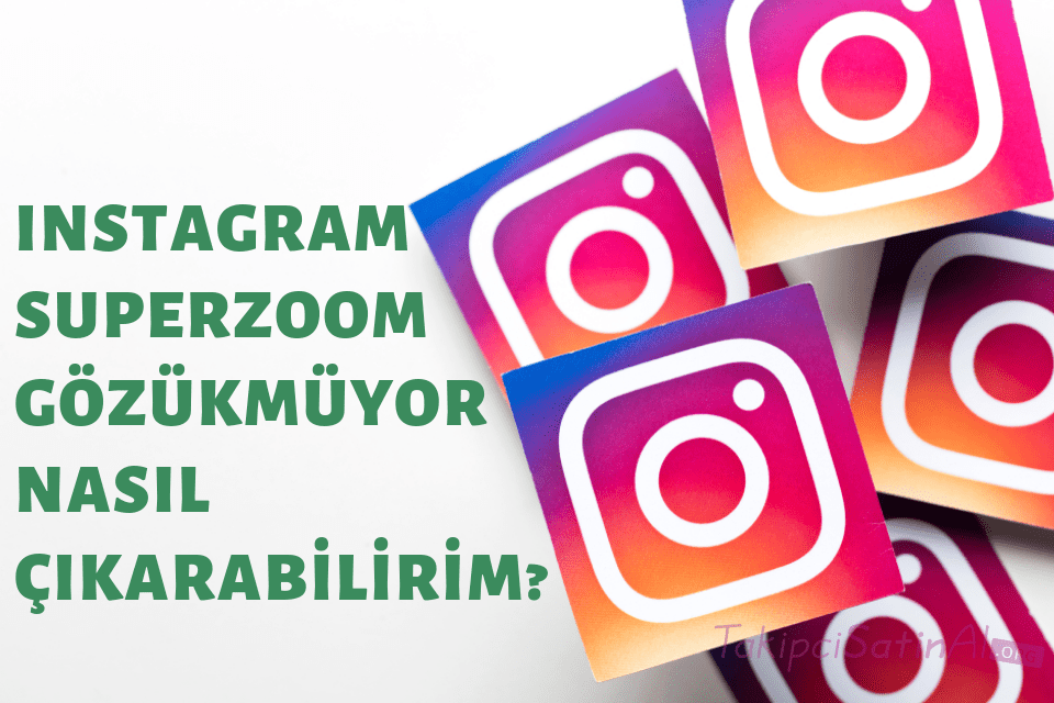 INSTAGRAM SUPERZOOM GÖZÜKMÜYOR NASIL ÇIKARABİLİRİM?
