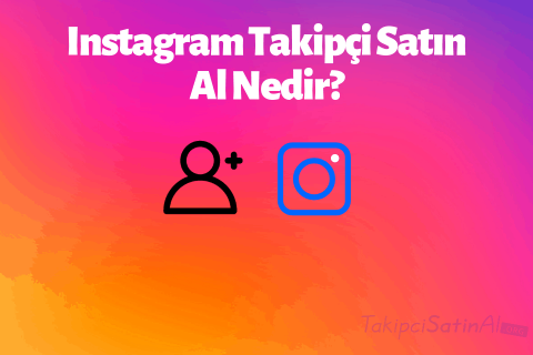 Instagram Takipçi Satın Al Nedir?