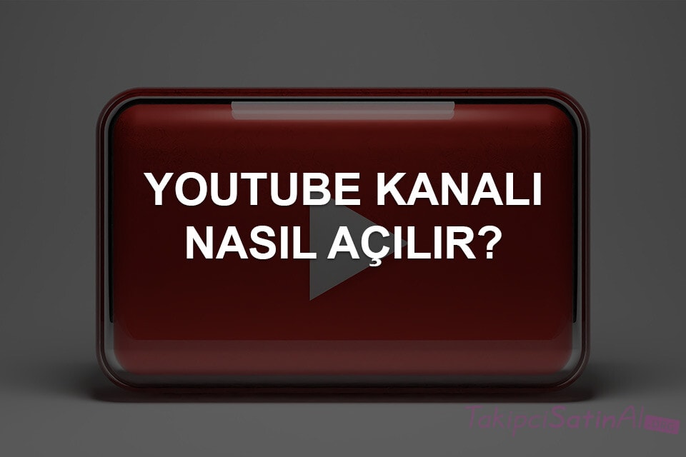 YouTube Kanalı Nasıl Açılır?