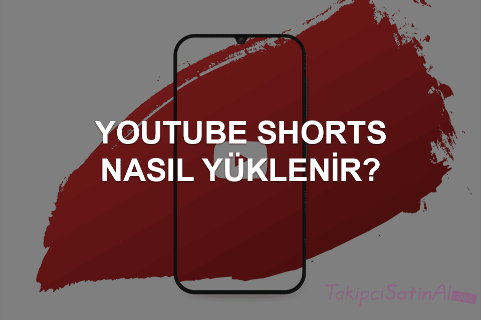 YouTube Shorts Nasıl Yüklenir?