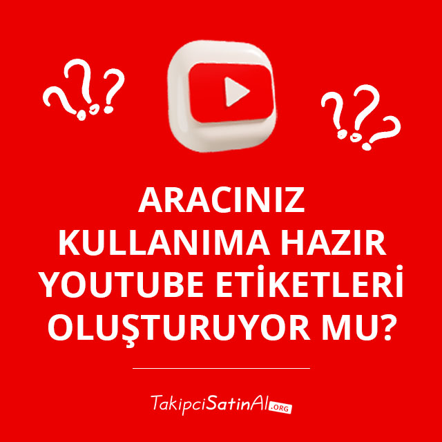 Aracınız Kullanıma Hazır YouTube Etiketleri Oluşturuyor Mu