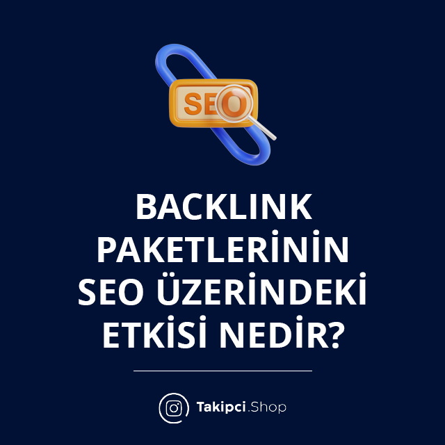 Backlink Paketlerinin SEO Üzerindeki Etkisi Nedir