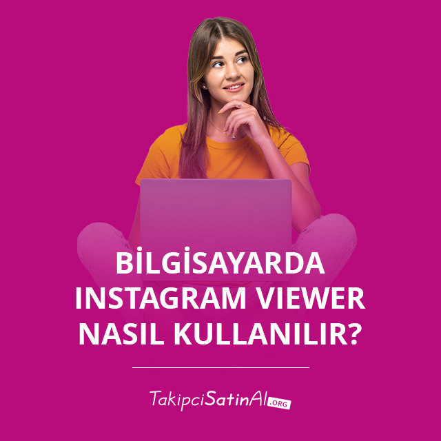 Bilgisayarda Instagram Viewer Nasıl Kullanılır?