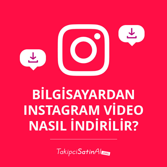 Bilgisayardan Instagram Video nasıl indirilir