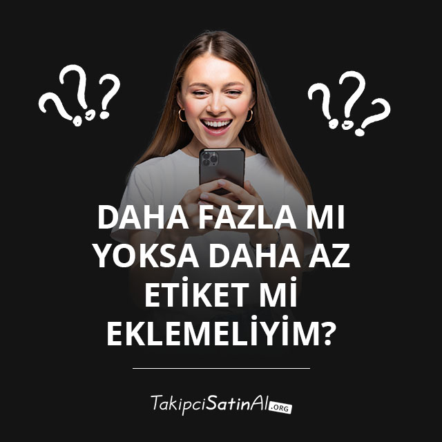 Daha Fazla Mı Yoksa Daha Az Etiket Mi Eklemeliyim