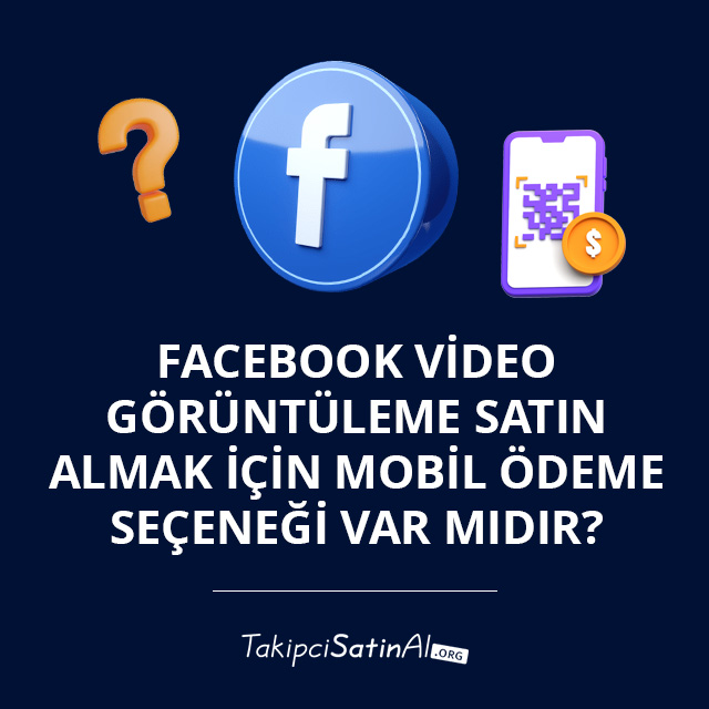 Facebook Video Görüntüleme Satın Almak İçin Mobil Ödeme Seçeneği Var mıdır