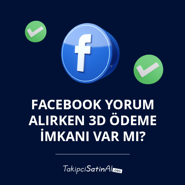 Facebook Yorum Alırken 3D Ödeme İmkanı Var mı