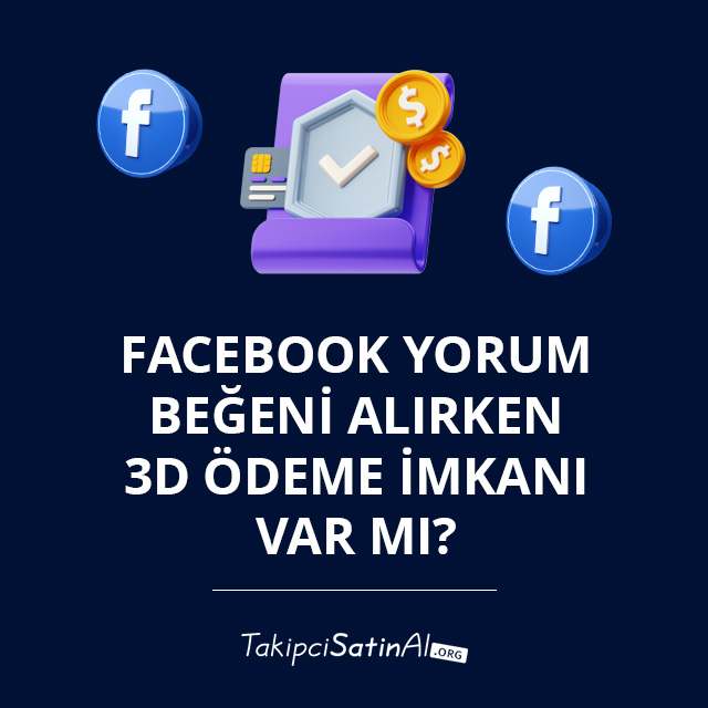 Facebook Yorum Beğeni Alırken 3D Ödeme İmkanı Var mı