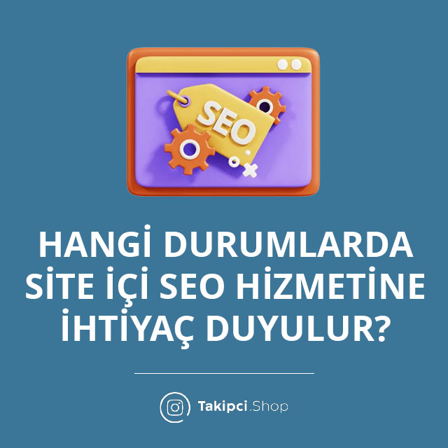 Hangi Durumlarda Site İçi SEO Hizmetine İhtiyaç Duyulur