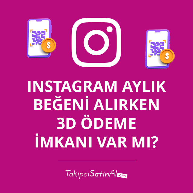 Instagram Aylık Beğeni Alırken 3D Ödeme İmkanı Var mı