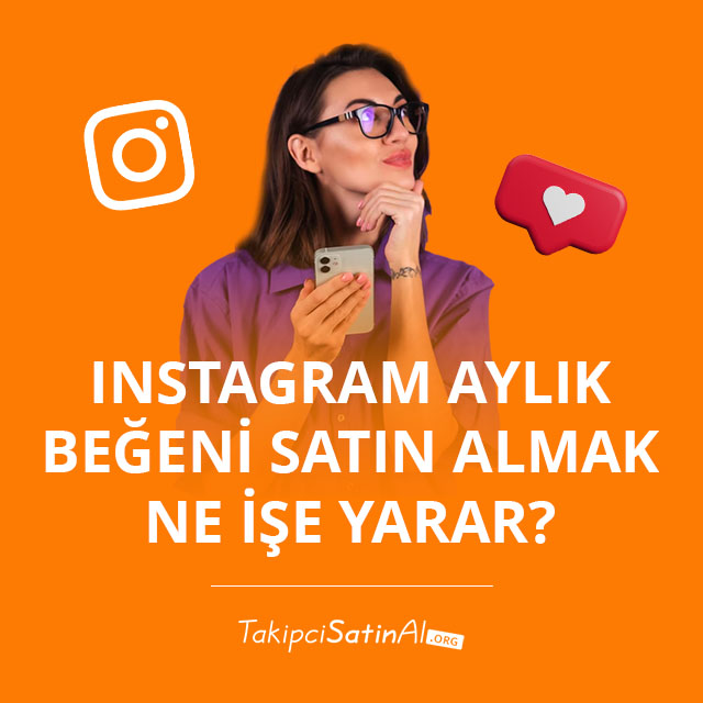 Instagram Aylık Beğeni Satın Almak Ne İşe Yarar