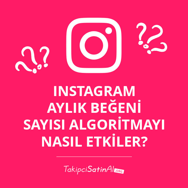 Instagram Aylık Beğeni Sayısı Algoritmayı Nasıl Etkiler