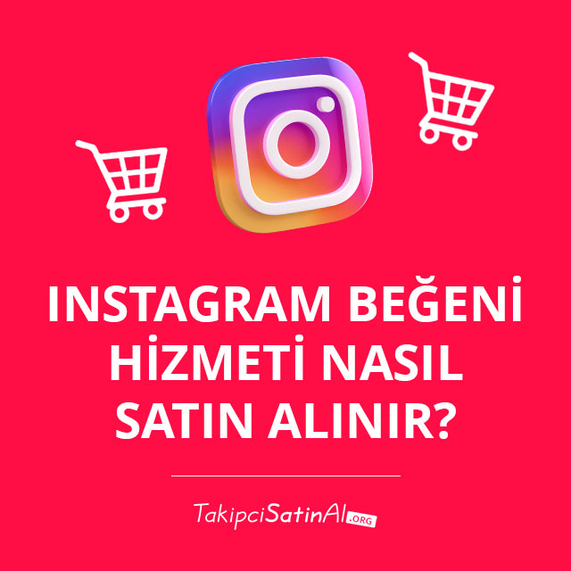 Instagram Beğeni Hizmeti Nasıl Satın Alınır