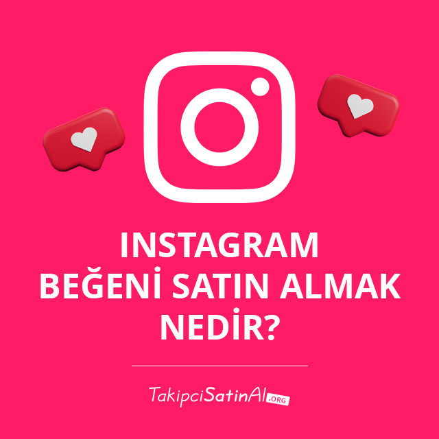 Instagram Beğeni Satın Almak Nedir