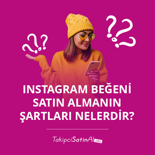 Instagram Beğeni Satın Almanın Şartları Nelerdir