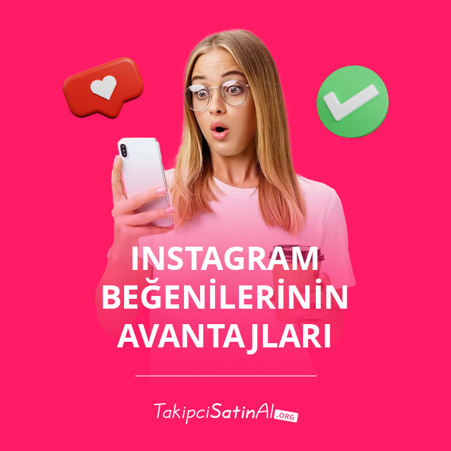instagram beğenilerinin avantajları