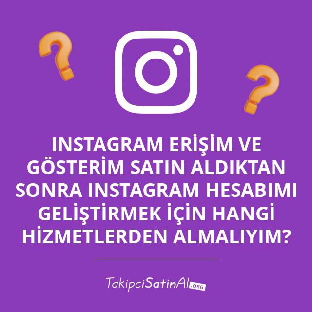 Instagram Erişim ve Gösterim Satın Aldıktan Sonra Instagram Hesabımı Geliştirmek İçin Hangi Hizmetlerden Almalıyım