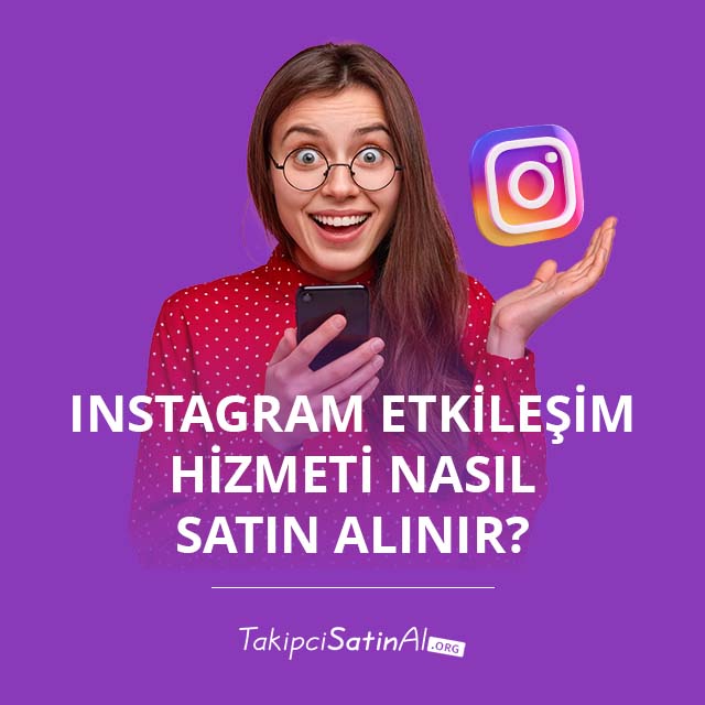 Instagram Etkileşim Hizmeti Nasıl Satın Alınır