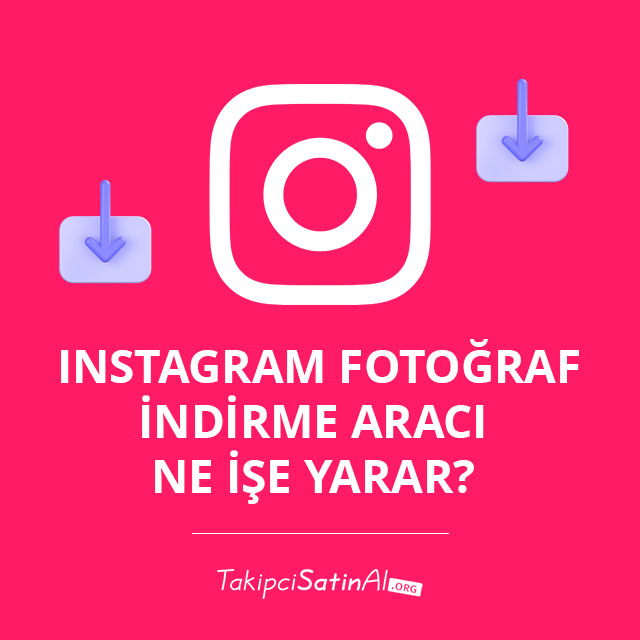 Instagram Fotoğraf İndirme Aracı Ne İşe Yarar