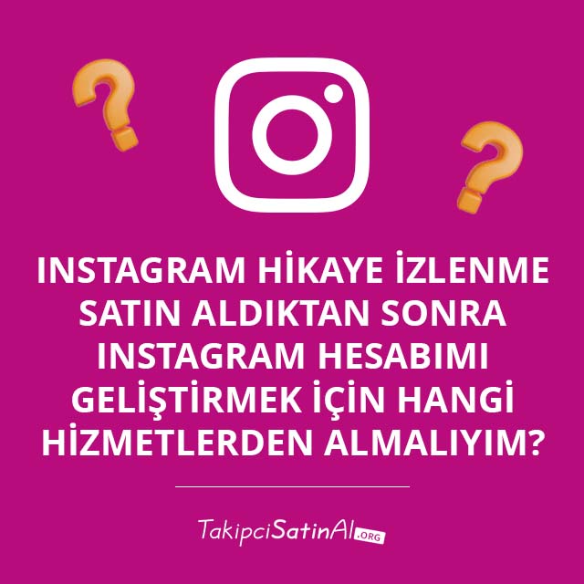 Instagram Hikaye İzlenme Satın Aldıktan Sonra Instagram Hesabımı Geliştirmek İçin Hangi Hizmetlerden Almalıyım