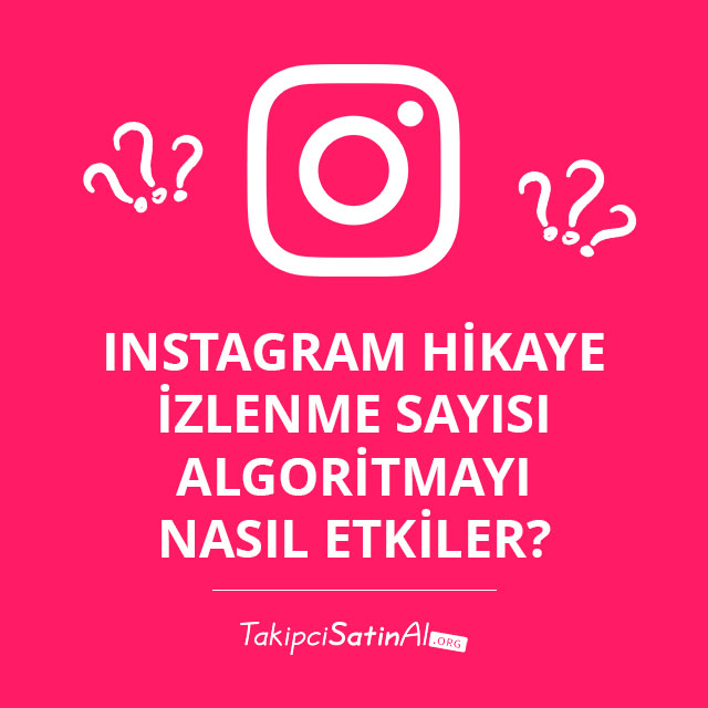 Instagram Hikaye İzlenme Sayısı Algoritmayı Nasıl Etkiler