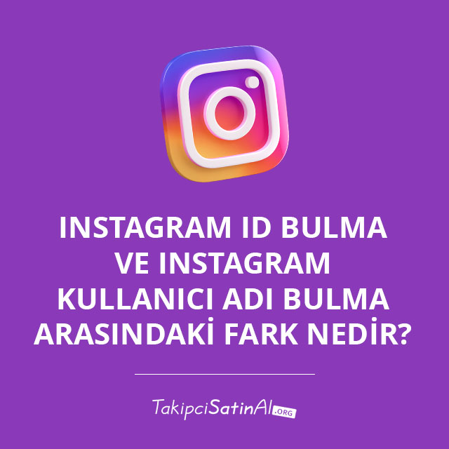 Instagram ID Bulma ve Instagram Kullanıcı Adı Bulma Arasındaki Fark Nedir? 
