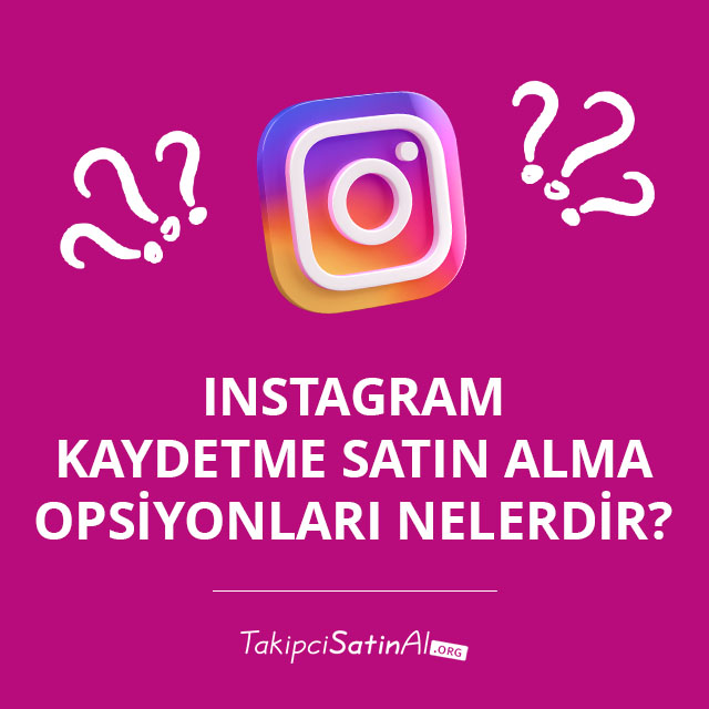 Instagram Kaydetme Satın Alma Opsiyonları Nelerdir