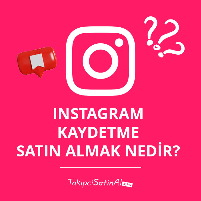 Instagram Kaydetme Satın Almak Nedir