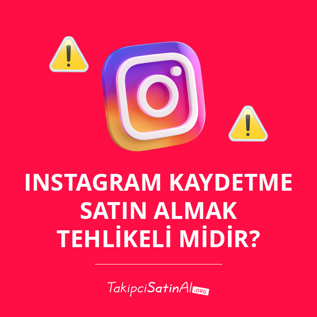 Instagram Kaydetme Satın Almak Tehlikeli Midir