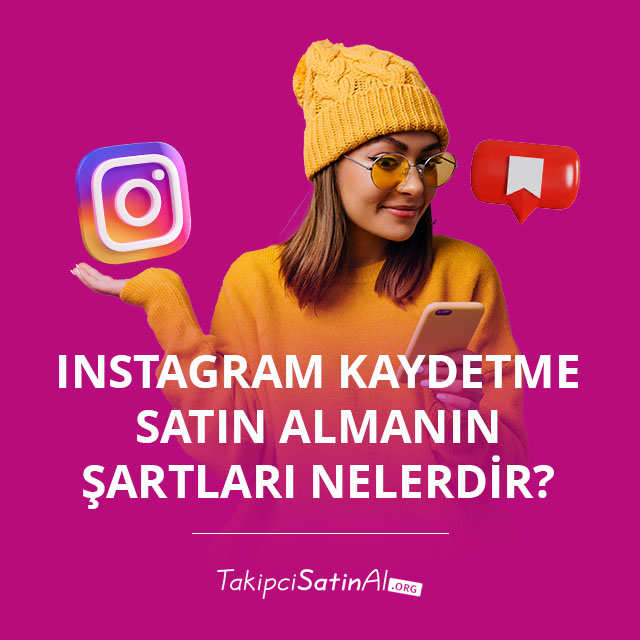 Instagram Kaydetme Satın Almanın Şartları Nelerdir