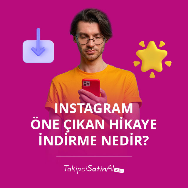 Instagram Öne Çıkan Hikaye İndirme Nedir? 